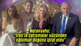 Netanyahu: “İran’la çatışmalar yüzünden oğlumun düğünü iptal oldu”