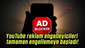 YouTube reklam engelleyicileri tamamen engellemeye başladı!