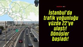 İstanbul’da trafik yoğunluğu yüzde 22’ye ulaştı! Dönüşler başladı!