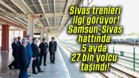 Sivas trenleri ilgi görüyor! Samsun-Sivas hattında 5 ayda 27 bin yolcu taşındı!
