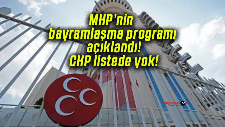 MHP’nin bayramlaşma programı açıklandı! CHP listede yok!
