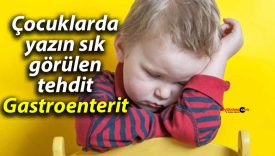 Çocuklarda yazın sık görülen tehdit: Gastroenterit