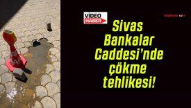 Sivas Bankalar Caddesi’nde çökme tehlikesi!