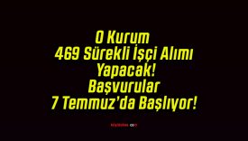 O Kurum 469 Sürekli İşçi Alımı Yapacak! Başvurular 7 Temmuz’da Başlıyor!