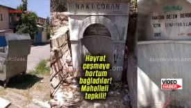 Hayrat çeşmeye hortum bağladılar! Mahalleli tepkili!