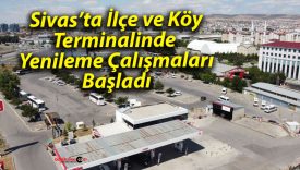 Sivas’ta İlçe ve Köy Terminalinde Yenileme Çalışmaları Başladı