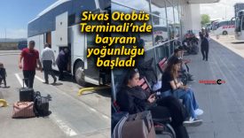 Sivas Otobüs Terminali’nde bayram yoğunluğu başladı
