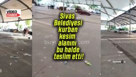 Sivas Belediyesi kurban kesim alanını bu halde teslim etti!