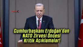Cumhurbaşkanı Erdoğan’dan NATO Zirvesi Öncesi Kritik Açıklamalar!