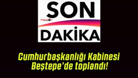 Cumhurbaşkanlığı Kabinesi Beştepe’de toplandı!