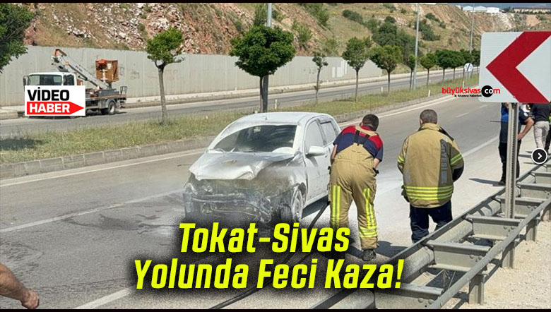 Tokat-Sivas Yolunda Feci Kaza!