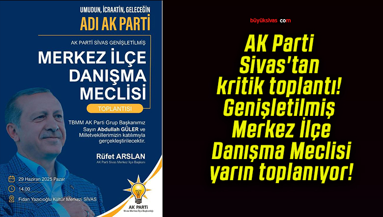 AK Parti Sivas’tan kritik toplantı! Genişletilmiş Merkez İlçe Danışma Meclisi yarın toplanıyor!
