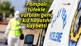 18 yaşındaki genç kız pompalı tüfekle vurularak hayatını kaybetti