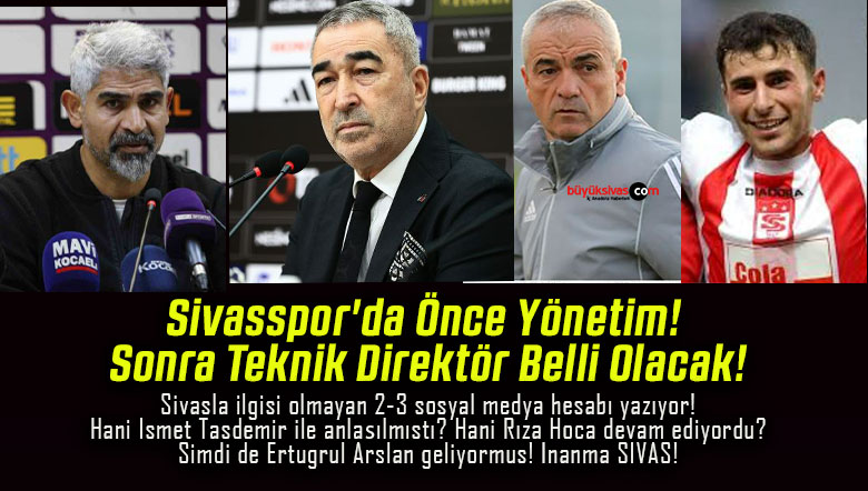 Sivasspor’da Önce Yönetim! Sonra Teknik Direktör Belli Olacak!