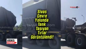 Sivas Çevre Yolunda Tank Taşıyan Tırlar Görüntülendi!