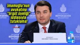 İmamoğlu’nun avukatına “örgüt üyeliği” iddiasıyla tutuklama!