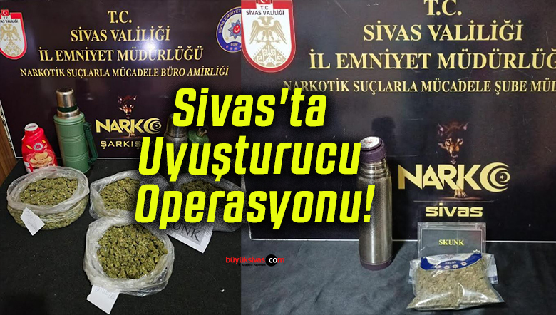 Sivas’ta Uyuşturucu Operasyonu!