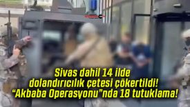 Sivas dahil 14 ilde dolandırıcılık çetesi çökertildi! “Akbaba Operasyonu”nda 18 tutuklama!