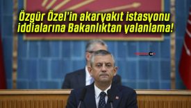 Özgür Özel’in akaryakıt istasyonu iddialarına Bakanlıktan yalanlama!