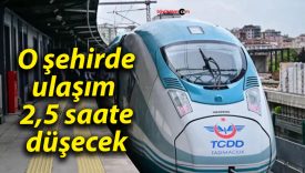 O şehirde ulaşım 2,5 saate düşecek