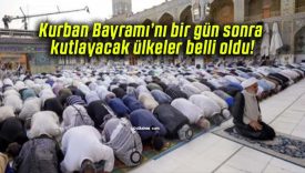 Kurban Bayramı’nı bir gün sonra kutlayacak ülkeler belli oldu!