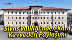 Sivas Valiliği’nden Kara Kuvvetleri Paylaşımı