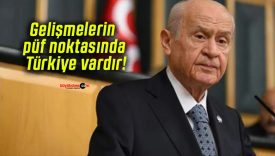 Gelişmelerin püf noktasında Türkiye vardır!