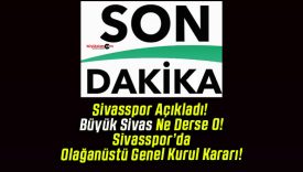 Sivasspor Açıkladı! Büyük Sivas Ne Derse O! Sivasspor’da Olağanüstü Genel Kurul Kararı!