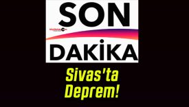 Sivas’ta Deprem!
