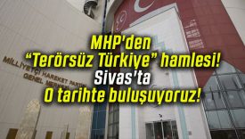 MHP’den “Terörsüz Türkiye” hamlesi! Sivas’ta O tarihte buluşuyoruz!