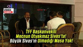 TFF Başkanvekili Mecnun Otyakmaz Sivas’ta! Büyük Sivas’ın Olmadığı Masa Yok!