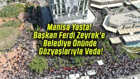 Manisa Yasta! Başkan Ferdi Zeyrek’e Belediye Önünde Gözyaşlarıyla Veda!