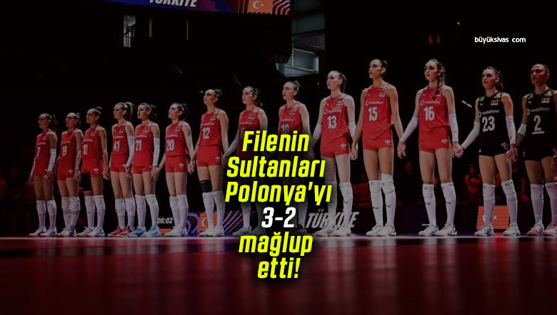 Filenin Sultanları Polonya’yı 3-2 mağlup etti!