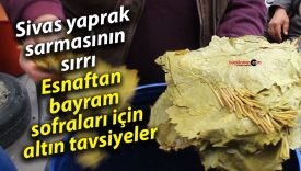 Sivas yaprak sarmasının sırrı: Esnaftan bayram sofraları için altın tavsiyeler