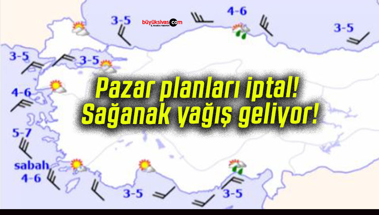 Pazar planları iptal! Sağanak yağış geliyor!