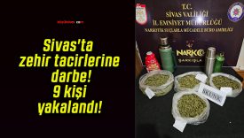 Sivas’ta zehir tacirlerine darbe! 9 kişi yakalandı!
