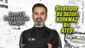 Sivasspor Bu Sezon! KORKMAZ Bir ATEŞ!