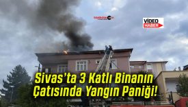 Sivas’ta 3 Katlı Binanın Çatısında Yangın Paniği!