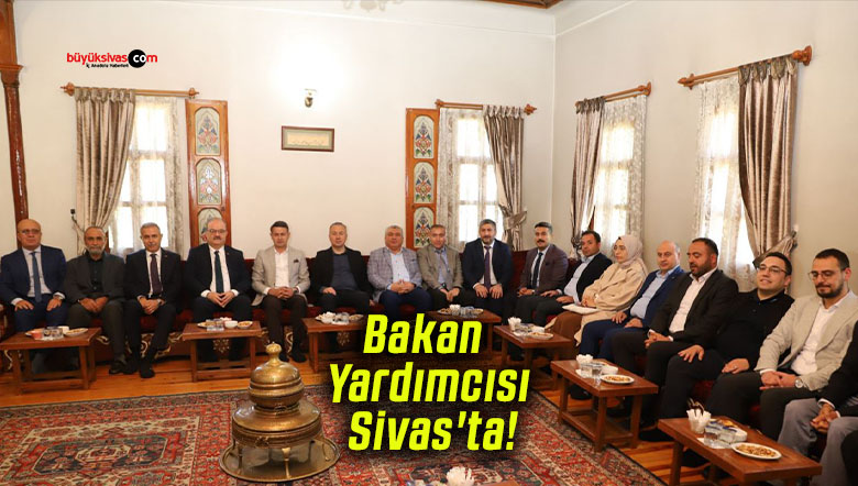 Bakan Yardımcısı Sivas’ta!