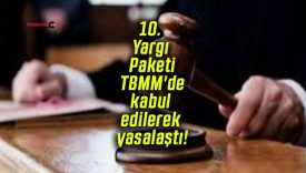 10. Yargı Paketi TBMM’de kabul edilerek yasalaştı!