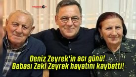 Deniz Zeyrek’in acı günü! Babası Zeki Zeyrek hayatını kaybetti!