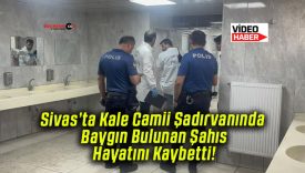 Sivas’ta Kale Camii Şadırvanında Baygın Bulunan Şahıs Hayatını Kaybetti!