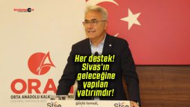 Her destek! Sivas’ın geleceğine yapılan yatırımdır!