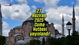 27 Haziran 2025 Cuma Hutbesi yayınlandı!