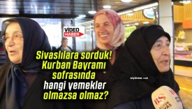 Sivaslılara sorduk! Kurban Bayramı sofrasında hangi yemekler olmazsa olmaz?