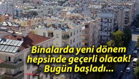 Binalarda yeni dönem, hepsinde geçerli olacak! Bugün başladı…