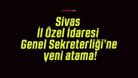 Sivas İl Özel İdaresi Genel Sekreterliği’ne yeni atama!