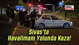 Sivas’ta Havalimanı Yolunda Kaza!