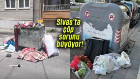 Sivas’ta çöp sorunu büyüyor!