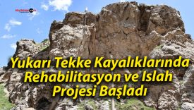 Yukarı Tekke Kayalıklarında Rehabilitasyon ve Islah Projesi Başladı